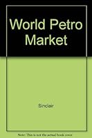 The World Petroleum Industry: The Market for Petroleum and Petroleum Products in the 1980's 0871969149 Book Cover