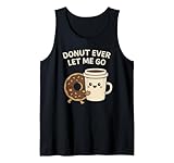 Donut Ever Let Me Go - Donut Coffee Food Pun