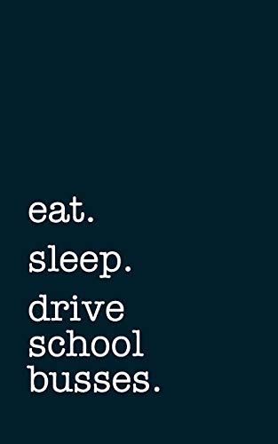 eat. sleep. drive school busses. - Lined Notebook: Writing Journa...