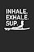 Produktbild INHALE EXHALE SUP: Meditation Yoga Notebook Namaste Notizbuch Yogi Om Bullet Journal 6x9