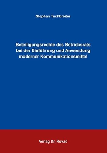 Beteiligungsrechte des Betriebsrats bei der Einführung und Anwendung moderner Kommunikationsmittel (Studien zur Rechtswissenschaft)