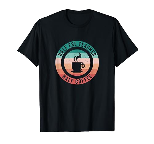 Medio café mitad profesor de ESL Camiseta