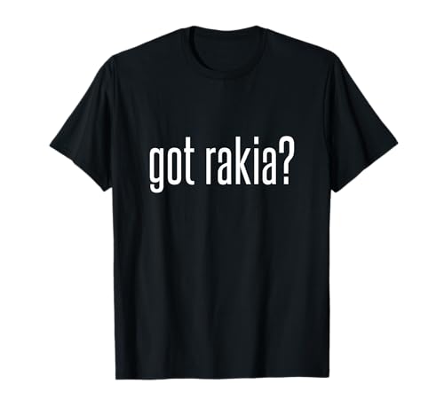 Cool Got Rakia Shirt Funny Bulgarian Drink Gift T-Shirt