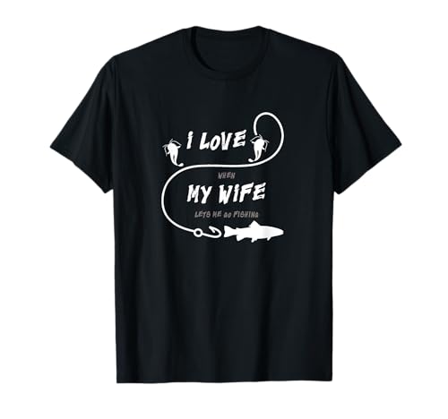 Funny I Really Love It When My Wife Lets Me Go Fishing para homem t-shirt, Preto