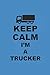 KEEP CALM I'M A TRUCKER: Notizbuch LKW Notebook TRUCKER Journal 6x9 lined