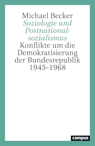 Soziologie und Postnationalsozialismus: Konflikte um die Demokratisierung der Bundesrepublik 1945–1968