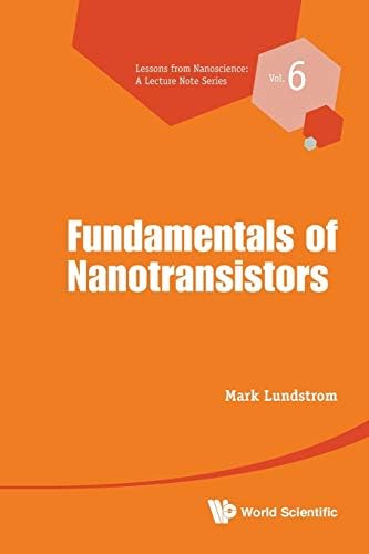 Fundamentals Of Nanotransistors (Lessons From Nanoscience: A Lecture Notes Series Book 6)