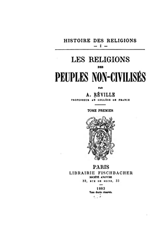 Histoire des religions - I - Les religions des peuples non-civilisés (French Edition)
