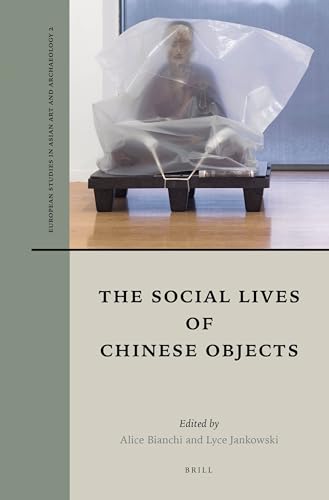 The Social Lives of Chinese Objects (European Studies in Asian Art and Archaeology, 2)
