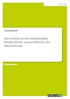 Das Attribut in der traditionellen Satzgliedlehre und im Rahmen der Valenztheorie 365691446X Book Cover