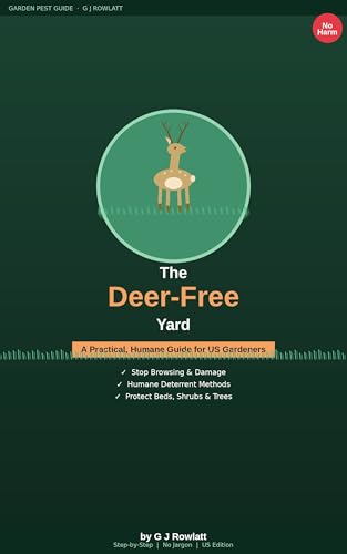 The Deer-Free Yard : Proven, Humane Ways to Stop Deer Damage in Your US Garden (The UK Garden Pest Guide Book 5)