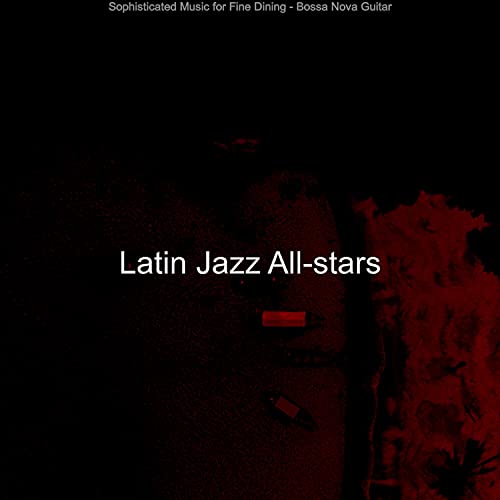 Amazon MusicでLatin Jazz AllstarsのSophisticated Music for Fine Dining