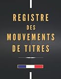 Registre des Mouvements de Titres: Pour SA, SAS et SASU | Conforme à la Loi | Grand Format