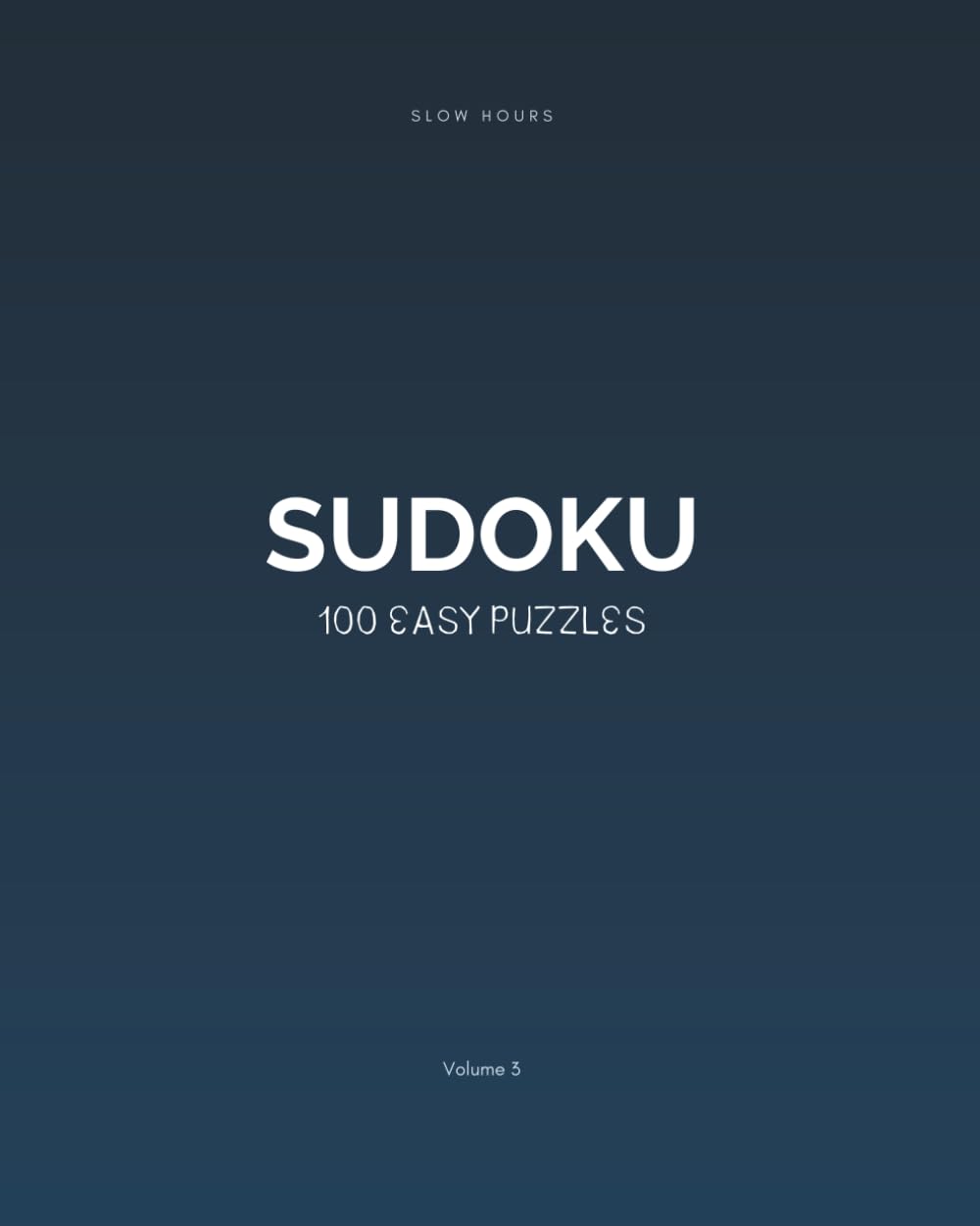 Slow Hours Sudoku: 100 Easy Puzzles (Volume 3): Relaxing Sudoku for Quiet Moments – Includes Full Solutions