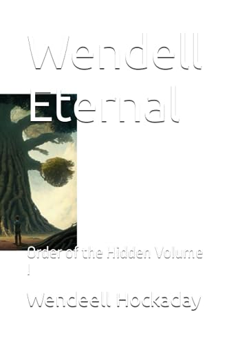 Wendell Eternal: Order of the Hidden Volume I
