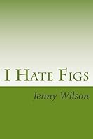 I Hate Figs 1543040217 Book Cover