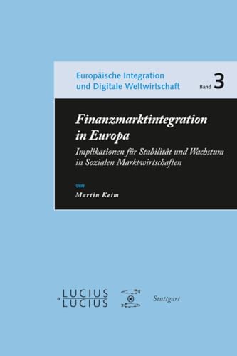 Finanzmarktintegration in Europa: Implikationen für Stabilität und Wachstum in Sozialen Marktwirtschaften (Europäische Integration, Nachhaltigkeit und Digitale Weltwirtschaft, 3) (German Edition)