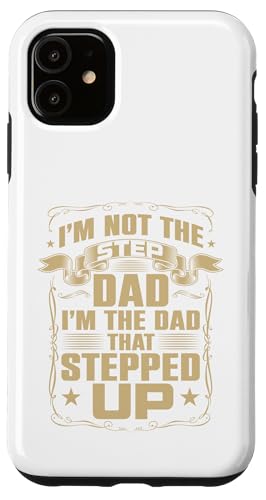 I'm Not The Step Dad I'm The Dad That Stepped Up�f�U�C�� �X�}�z�P�[�X iPhone 11 �p