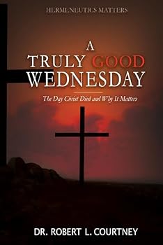 Paperback A Truly Good Wednesday.: The Day Christ Died and Why It Matters. Book