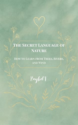 The Secret Language of Nature: How to Learn from Trees, Rivers, and Wind