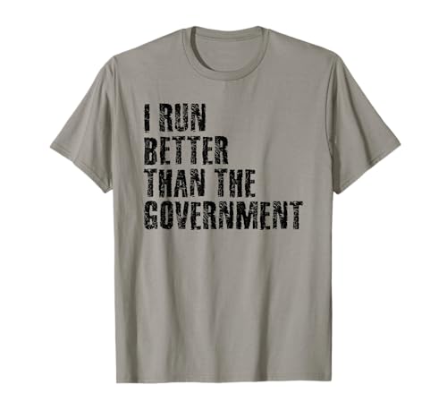 I RUN BETTER THAN THE GOVERNMENT Funny Runner Gift T-Shirt