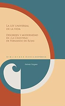 La ley universal de la vida: desorden y modernidad en "La Celestina" de Fernando de Rojas