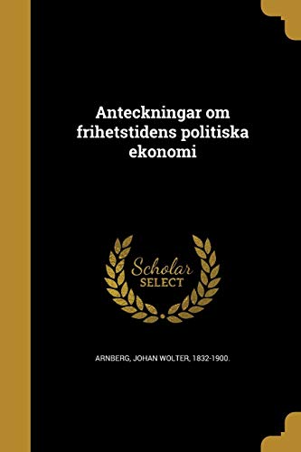 Anteckningar om frihetstidens politiska ekonomi (Swedish Edition)