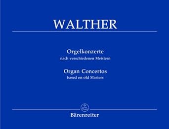 Johann Gottfried Walther . Orgelkonzerte nach verschiedenen Meistern ...