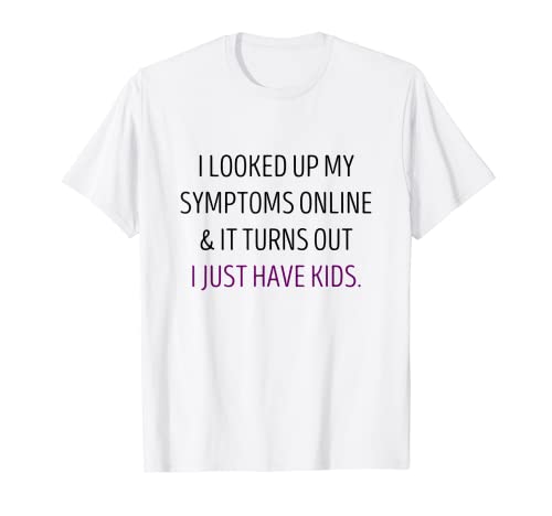 Funny Mom Shirts - Síntomas en línea, solo tiene hijos Camiseta