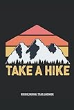Hiking Journal Trail Log Book: Hiking Log Book With Photo For Hiker Men and Women That Like Mountain Climbing and Outdoors Adventures. Funny Logbook Quote Take a Hike.