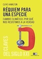 Requiem para una especie / Requiem for a species: Cambio Climatico: Por Que Nos Resistimos a La Verdad (Calves Del Siglo Xxi) (Spanish Edition) 9876142771 Book Cover
