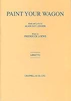 PAINT YOUR WAGON LIBRETTO LIVRE SUR LA MUSIQUE 1843283409 Book Cover