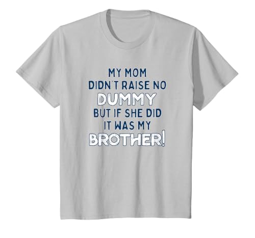 My Mom Didn't Raise No Dummy But If She Did It was Brother T-Shirt, Youth, Silver Grey, Large