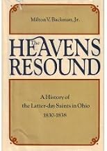 The Heavens Resound: A History of the Latter-Day Saints in Ohio, 1830-1838