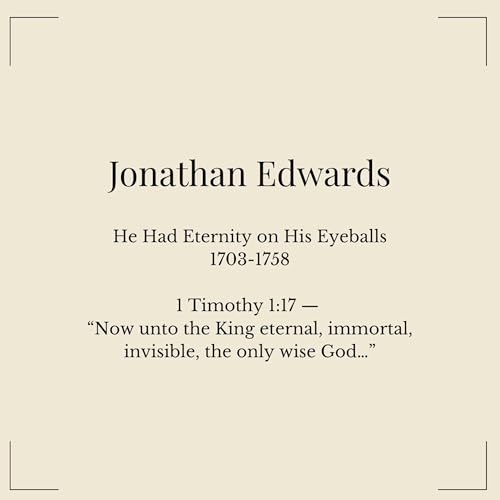 07. Jonathan Edwards - He Had Eternity on His Eyeballs