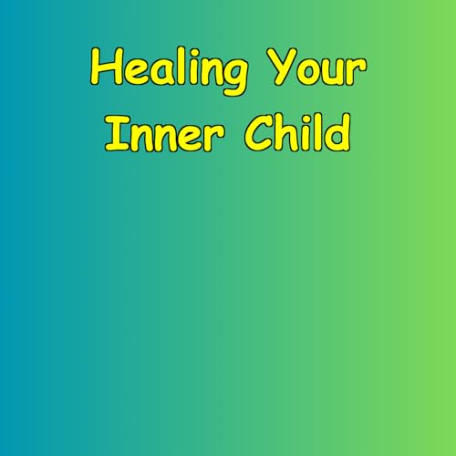 『Healing Your Inner Child | Addressing the Root Cause』のカバーアート