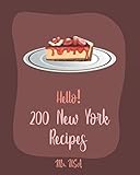 Hello! 200 New York Recipes: Best New York Cookbook Ever For Beginners [Pizza Dough Cookbook, Mini Cheesecake Recipes, Buffalo Chicken Recipe, Buffalo Wings Cookbook, Easy Cheesecake Recipe] [Book 1]