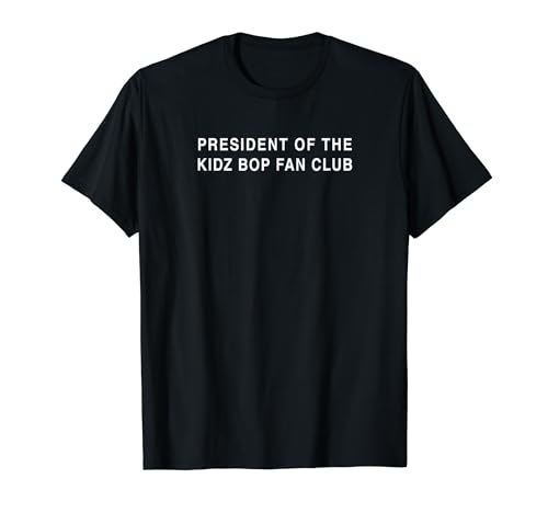 President of the KIDZ BOP Fan Club (White Font) T-Shirt