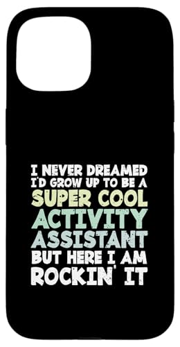I Never Dreamed I'd Up To Be A Cool Activity Assistant �X�}�z�P�[�X iPhone 15 �p