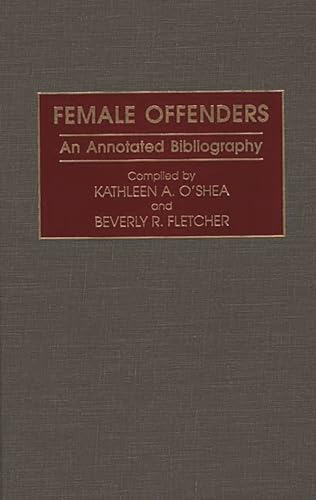 Preisvergleich Produktbild Female Offenders: An Annotated Bibliography (Research and Bibliographical Guides in Criminal Justice, No. 5)