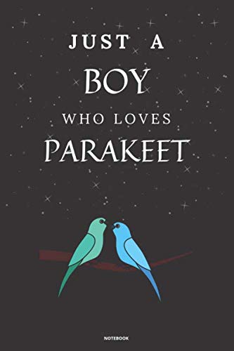 Just A Boy who loves Parakeet Notebook: Parakeet Gifts Lined Diary for Girls, Boys, Kids, Men, Women, Friends and Teachers