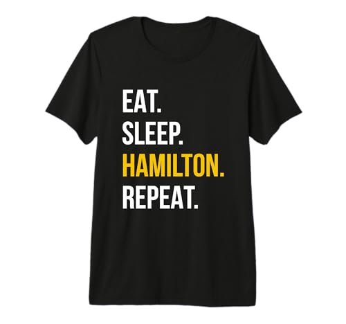 Eat Sleep Hamilton Repeat - Funny Gift Hamilton Lovers Premium T-Shirt