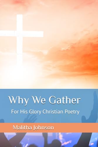 Why We Gather: For His Glory Christian Poetry