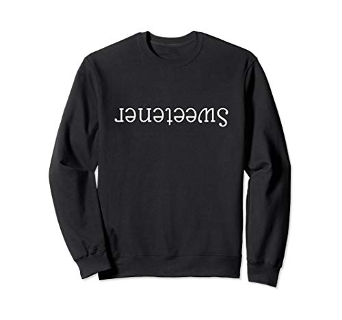 Sweetener for men women quote saying gift love sugar Sweatshirt