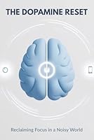 The Dopamine Reset: Reclaiming Focus in a Noisy World B0F5N2LD1W Book Cover