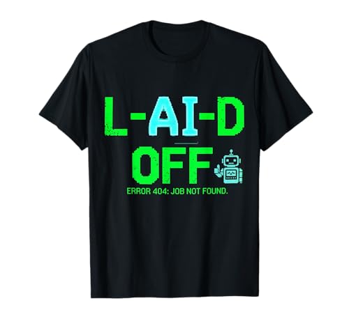 Laid Off Fehler 404 Job Nicht gefunden Lustiger Robotik-Tech-Arbeiter T-Shirt