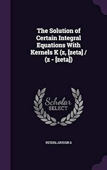 Hardcover The Solution of Certain Integral Equations With Kernels K (z, [zeta] / (z - [zeta]) Book