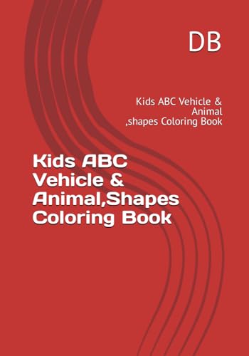 Kids ABC Vehicle, Animal & Shapes Coloring Book: Kids ABC Vehicle, Animal & Shapes Coloring Book