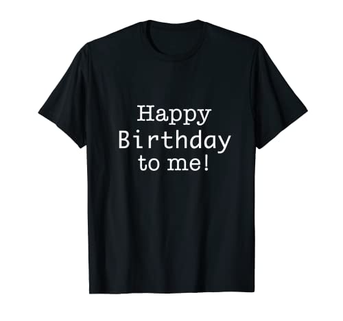 Camiseta Happy Birthday To Me Camiseta