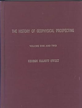 The History of Geophysical Prospecting The Everette Lee De Golyer Memorial Edition, Copy No. 493, Volume One and Two